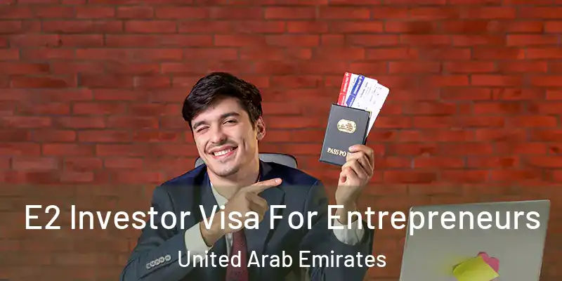 E2 Investor Visa For Entrepreneurs United Arab Emirates