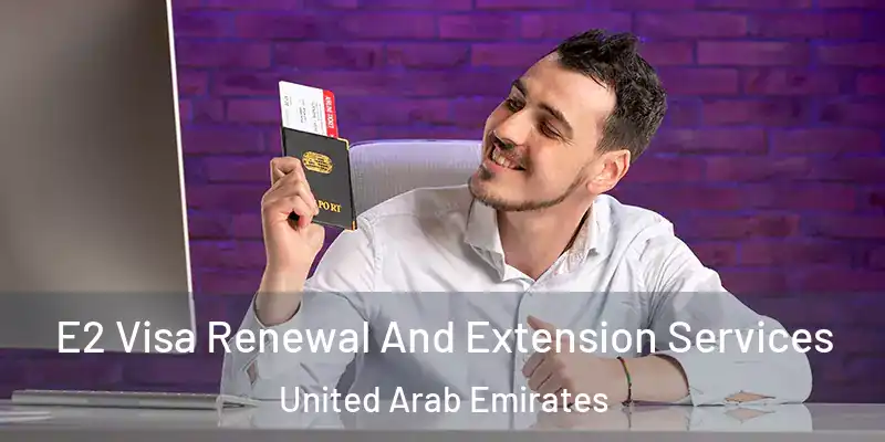 E2 Visa Renewal And Extension Services United Arab Emirates