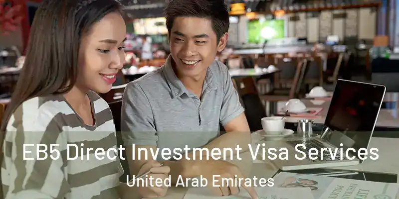 EB5 Direct Investment Visa Services United Arab Emirates