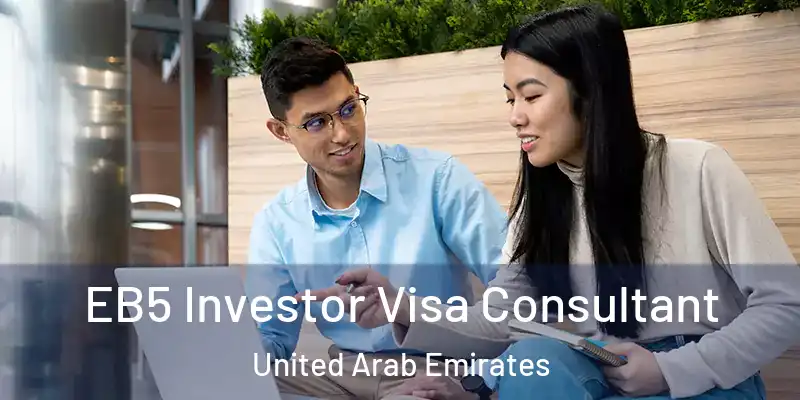 EB5 Investor Visa Consultant United Arab Emirates