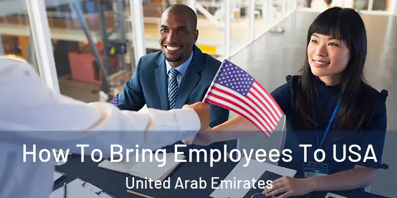 How To Bring Employees To USA United Arab Emirates