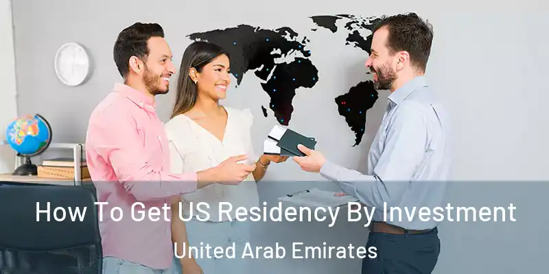 How To Get US Residency By Investment United Arab Emirates