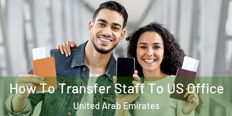 How To Transfer Staff To US Office United Arab Emirates