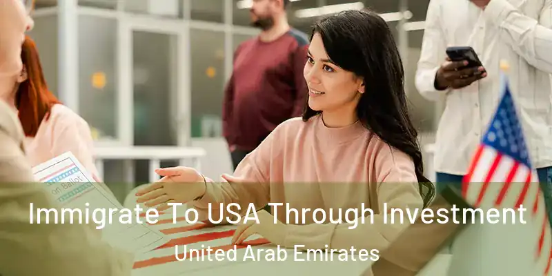 Immigrate To USA Through Investment United Arab Emirates
