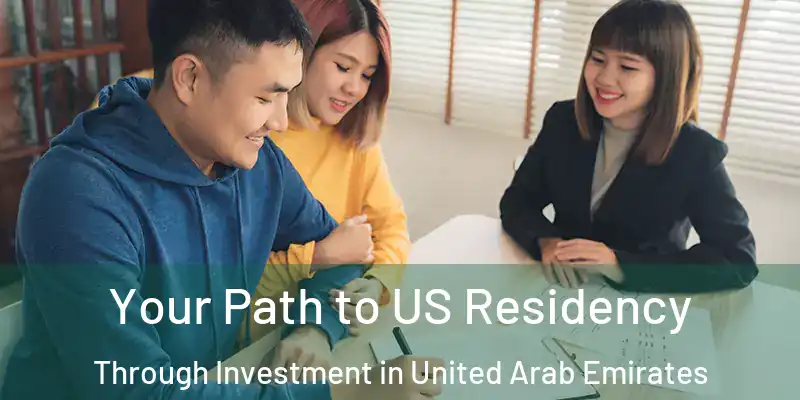 Your Path to US Residency Through Investment in United Arab Emirates